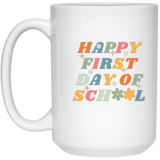 Happy First Day Of School 15 oz. White Mug