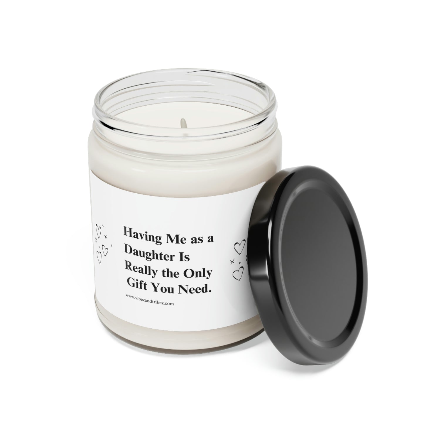 Having me as a Daughter is really the only gift needed - Scented Soy Candle, 9oz