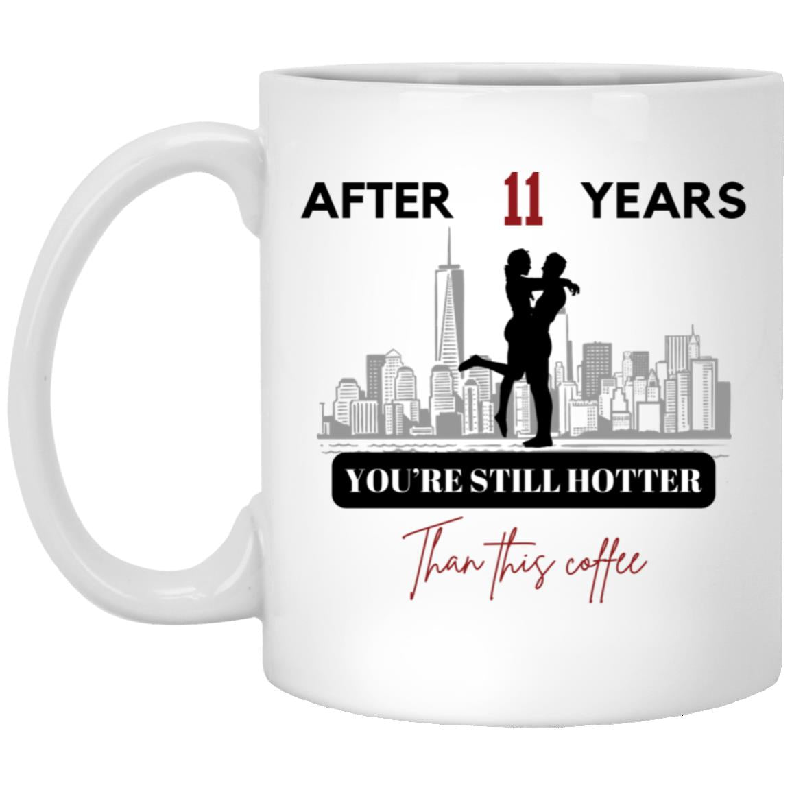 You're still hotter 11oz White Mug - Personalized