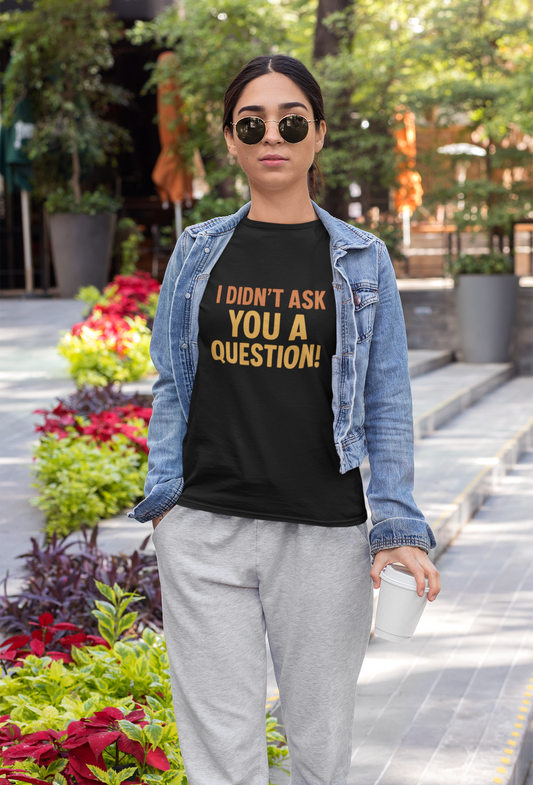 "I Didn’t Ask You a Question!" Retro Outline Tee – Bold Statement Shirt