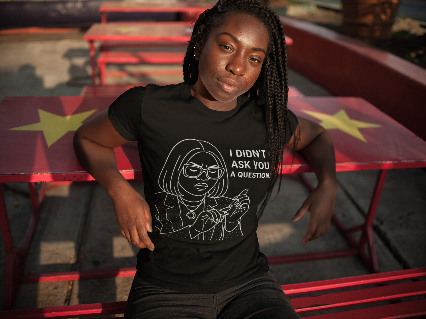 "I Didn't Ask You a Question!" Statement Tee