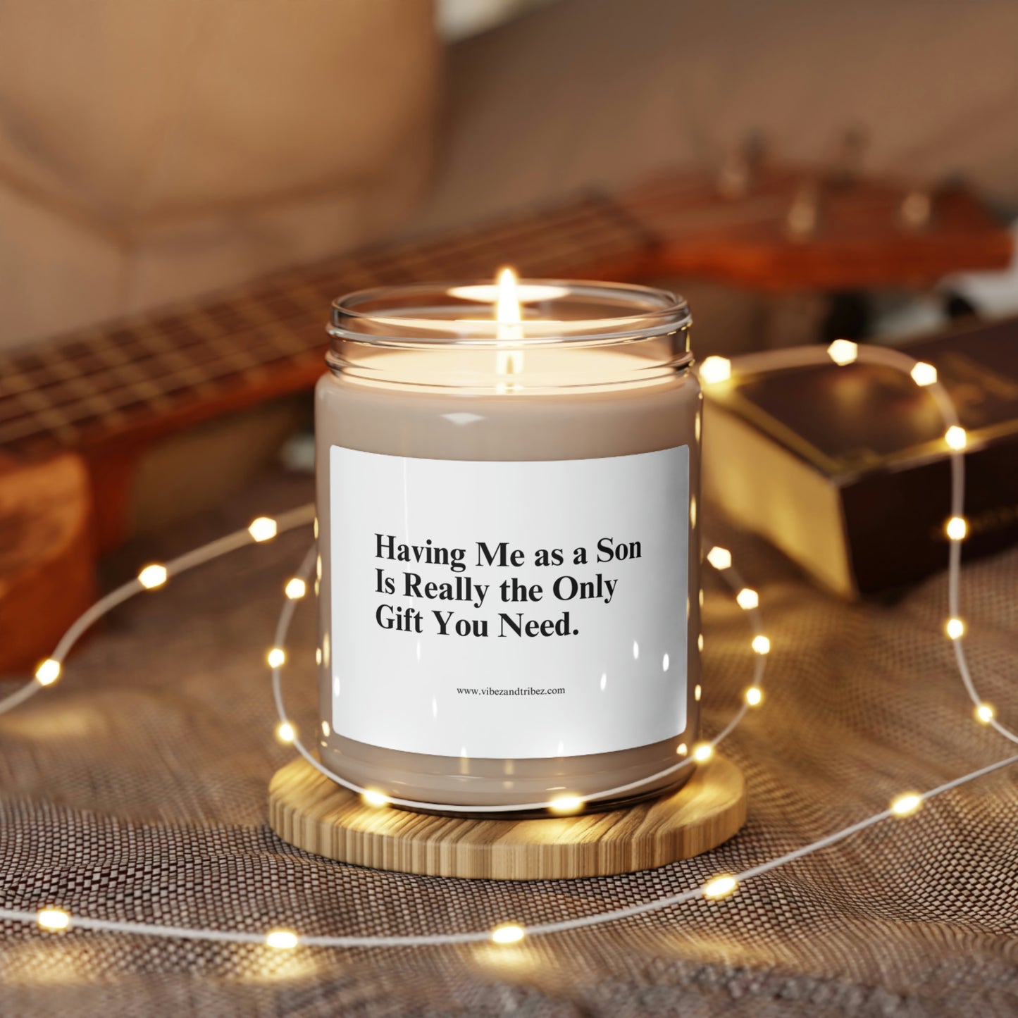 Having me as a Son is really the only gift needed - Scented Soy Candle, 9oz